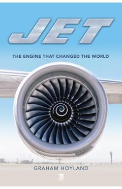 Jet: The Engine That Changed the World - Graham Hoyland 