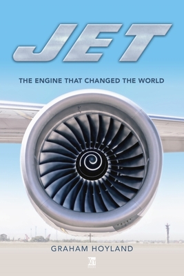 Jet: The Engine That Changed the World - Graham Hoyland