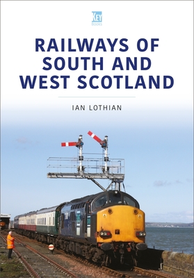 Railways of South and West Scotland - Ian Lothian