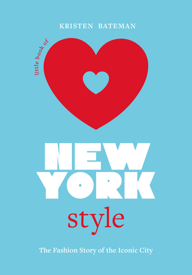 Little Book of New York Style: The Fashion History of the Iconic City - Kristen Bateman