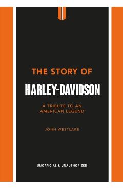 The Story of Harley-Davidson: A Tribute to an American Icon - John Westlake