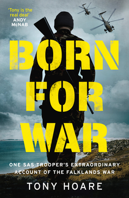 Born for War: One SAS Trooper's Extraordinary Account of the Falklands War - Tony Hoare