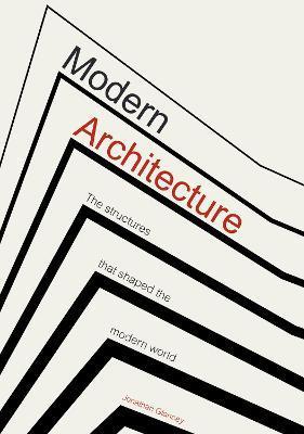 Modern Architecture: Buildings That Shaped the World - Jonathan Glancey