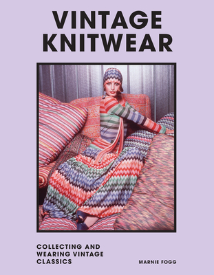 Vintage Knitwear: Collecting and Wearing Designer Classics - Marnie Fogg