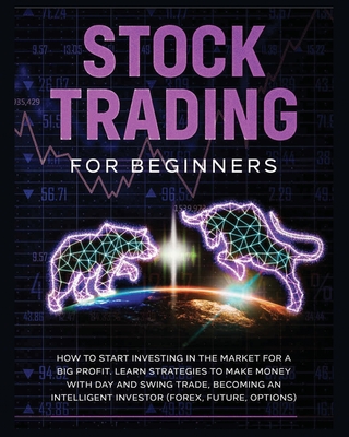 Stock Trading for Beginners: Learn The Best Strategies To Make Money With Day And Swing Trade, Forex, Future and Options. How to Start Investing in - Tom Stock
