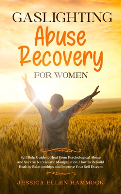 Gaslighting Abuse Recovery for Women: Self Help Guide to Heal From Psychological Abuse and Survive Narcissistic Manipulation, How to Rebuild Healthy R - Jessica Ellen Hammock