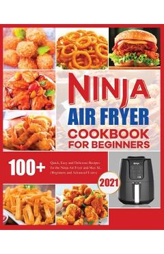 Coperta cărții 'Ninja Air Fryer Cookbook for Beginners: Quick, Easy and Delicious Recipes for The Ninja Air Fryer - Elizabeth Herrera'