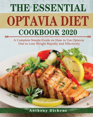 The Essential Optavia Cookbook: A Complete Simple Guide on How to Use Optavia Diet to Lose Weight Rapidly and Effectively - Anthony Dickens