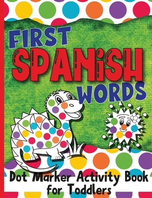 First Spanish Words: Dot Marker Activity Book for Toddlers - Jocky Books