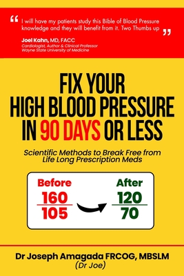 Fix Your High Blood Pressure in 90 Days or Less: Scientific Methods to Break Free from Life Long Prescription Meds - Joseph Amagada