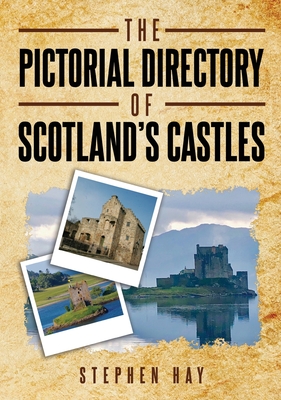 The Pictorial Directory of Scotland's Castles - Stephen Hay