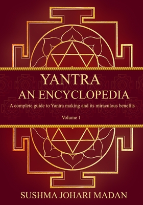 Yantra - An Encyclopedia: A complete guide to Yantra making and its miraculous benefits - Sushma Johari Madan