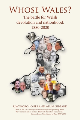 Whose Wales?: The battle for Welsh devolution and nationhood, 1880-2020 - Gwynoro Jones