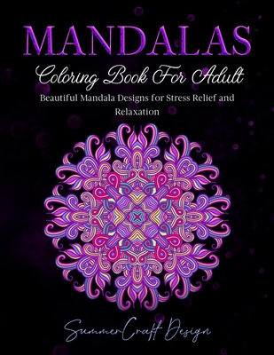 Mandalas: Coloring Book for Adults. Beautiful Mandala Designs for Stress Relief and Relaxation - Summercraft Design