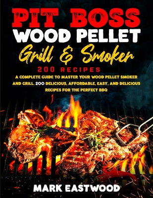 Pit Boss Wood Pellet Grill & Smoker Cookbook - Mark Eastwood