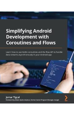 Coperta cărții 'Simplifying Android Development with Coroutines and Flows: Learn how to use Kotlin coroutines and the flow API to'