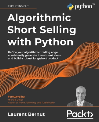 Algorithmic Short Selling with Python: Refine your algorithmic trading edge, consistently generate investment ideas, and build a robust long/short pro - Laurent Bernut