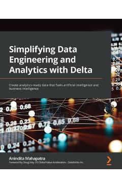 Coperta cărții 'Simplifying Data Engineering and Analytics with Delta: Create analytics-ready data that fuels artificial intelligence'