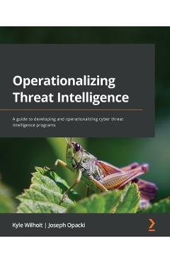 Coperta cărții 'Operationalizing Threat Intelligence: A guide to developing and operationalizing cyber threat intelligence programs -'
