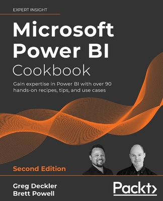 Microsoft Power BI Cookbook - Second Edition: Gain expertise in Power BI with over 90 hands-on recipes, tips, and use cases - Greg Deckler