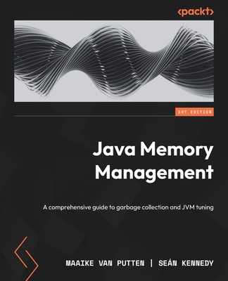 Java Memory Management: A comprehensive guide to garbage collection and JVM tuning - Maaike Van Putten