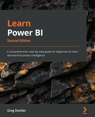 Learn Power BI - Second Edition: A comprehensive, step-by-step guide for beginners to learn real-world business intelligence - Greg Deckler