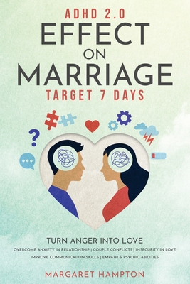 ADHD 2.0 Effect on Marriage: Target 7 Days. Turn Anger into Love. Overcome Anxiety in Relationship Couple Conflicts Insecurity in Love. Improve Com - Margaret Hampton