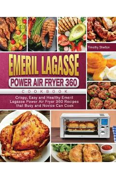 Coperta cărții 'Emeril Lagasse Power Air Fryer 360 Cookbook: Crispy, Easy and Healthy Emeril Lagasse Power Air Fryer 360 Recipes that'