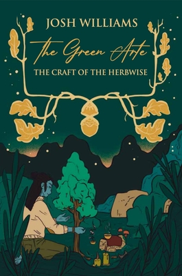 The Green Arte: The Craft of the Herbwise - Josh Williams