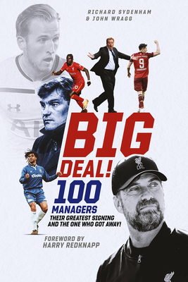 Big Deal!: One Hundred Managers, Their Greatest Signing and the One Who Got Away! - Richard Sydenham