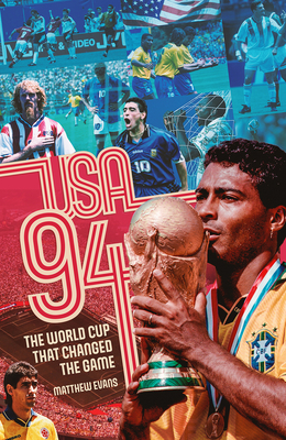 USA 94: World Cup That Changed the Game, the - Matthew Evans