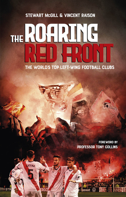 The Roaring Red Front: The World's Top Left-Wing Clubs - Stewart Mcgill