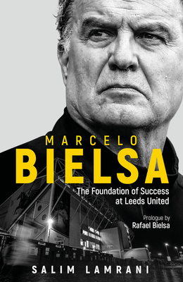 Marcelo Bielsa: The Foundation of Success at Leeds United - Salim Lamrani
