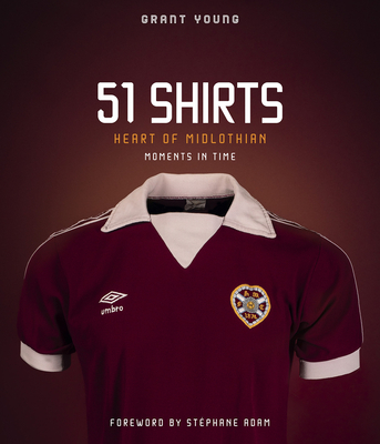 Heart of Midlothian 51 Shirts: Moments in Time - Grant Young