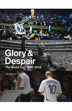 Poza produsului Glory and Despair: The World Cup, 1930-2018 - Matthew Bazell