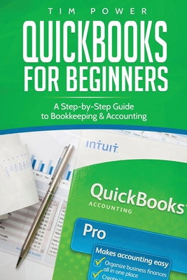 QuickBooks for Beginners: A Step-by-Step Guide to Bookkeeping & Accounting - Tim Power