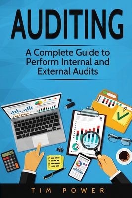 Auditing: A Complete Guide to Perform Internal and External Audits - Tim Power
