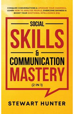 Social Skills & Communication Mastery (2 in 1): Conquer Conversations & Upgrade Your Charisma. Learn How To Analyze People, Overcome Shyness & Boost Y - Stewart Hunter