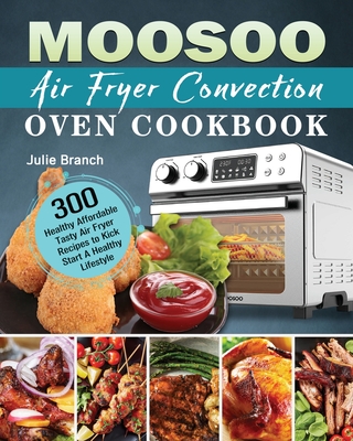 MOOSOO Air Fryer Convection Oven Cookbook - Julie Branch