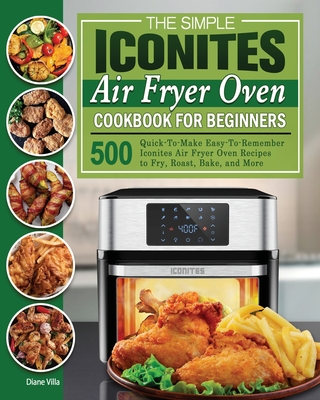 The Simple Iconites Air Fryer Oven Cookbook for Beginners - Diane Villa