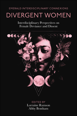 Divergent Women: Interdisciplinary Perspectives on Female Deviance and Dissent - Lorraine Rumson