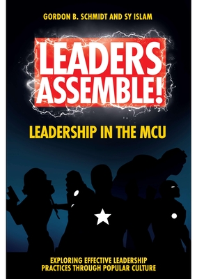 Leaders Assemble! Leadership in the McU - Gordon B. Schmidt