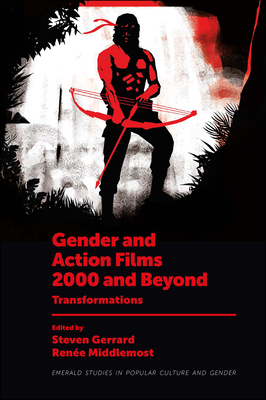Gender and Action Films 2000 and Beyond: Transformations - Steven Gerrard