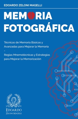 Memoria Fotográfica: Técnicas de Memoria Básicas y Avanzadas para Mejorar la Memoria - Reglas Mnemotécnicas y Estrategias para Mejorar la M - Edoardo Zeloni Magelli