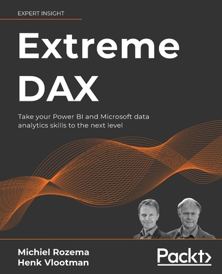 Extreme DAX: Take your Power BI and Microsoft data analytics skills to the next level - Michiel Rozema