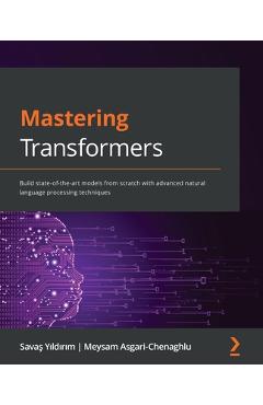 Coperta cărții 'Mastering Transformers: Build state-of-the-art models from scratch with advanced natural language processing techniques'
