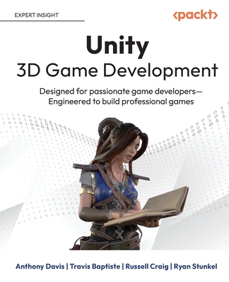 Unity 3D Game Development: Designed for passionate game developers Engineered to build professional games - Anthony Davis