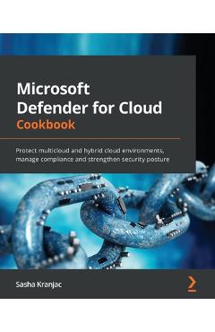 Coperta cărții 'Microsoft Defender for Cloud Cookbook: Protect multicloud and hybrid cloud environments, manage compliance and'