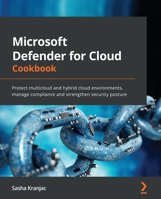 Coperta cărții 'Microsoft Defender for Cloud Cookbook: Protect multicloud and hybrid cloud environments, manage compliance and'