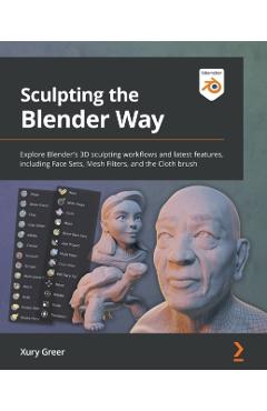 Sculpting the Blender Way: Explore Blender's 3D sculpting workflows and latest features, including Face Sets, Mesh Filters, and the Cloth brush - Xury Greer